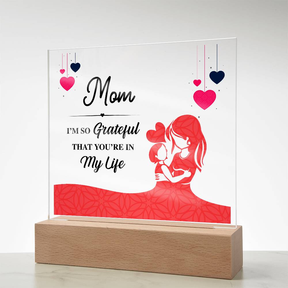 Acrylic Square Plaque - Mom I'm so grateful that you're in my life