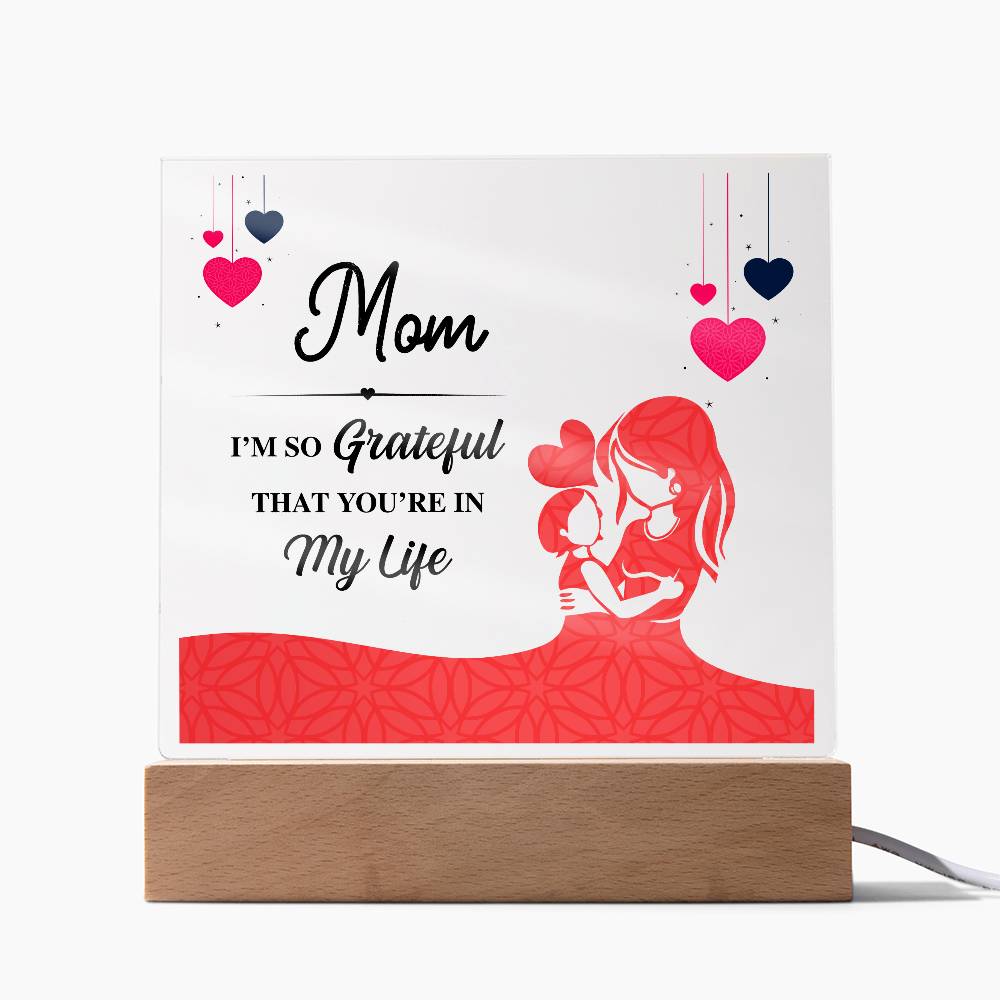 Acrylic Square Plaque - Mom I'm so grateful that you're in my life