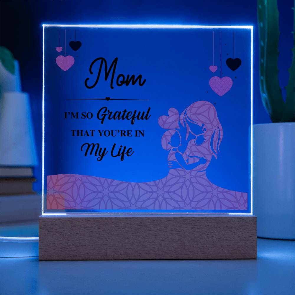 Acrylic Square Plaque - Mom I'm so grateful that you're in my life