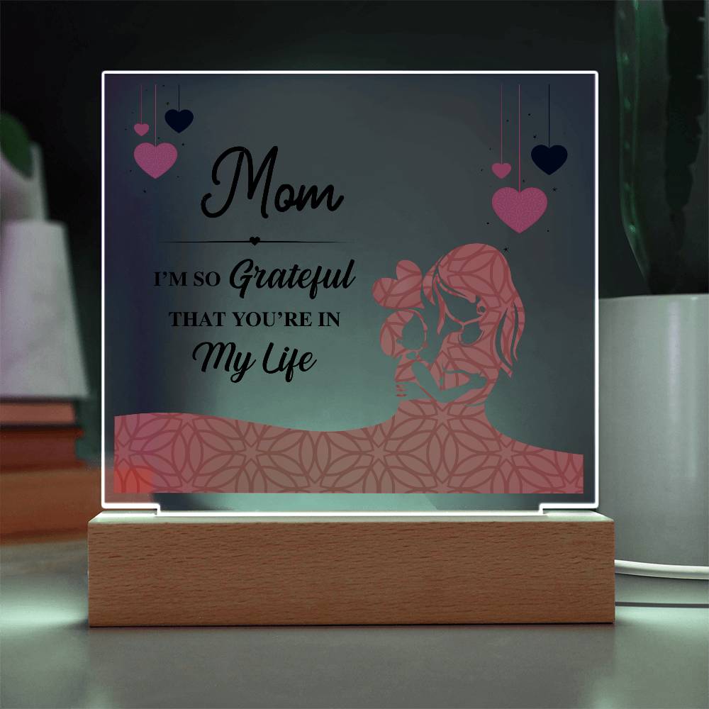 Acrylic Square Plaque - Mom I'm so grateful that you're in my life