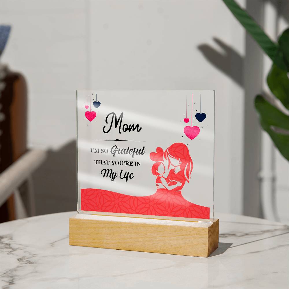 Acrylic Square Plaque - Mom I'm so grateful that you're in my life