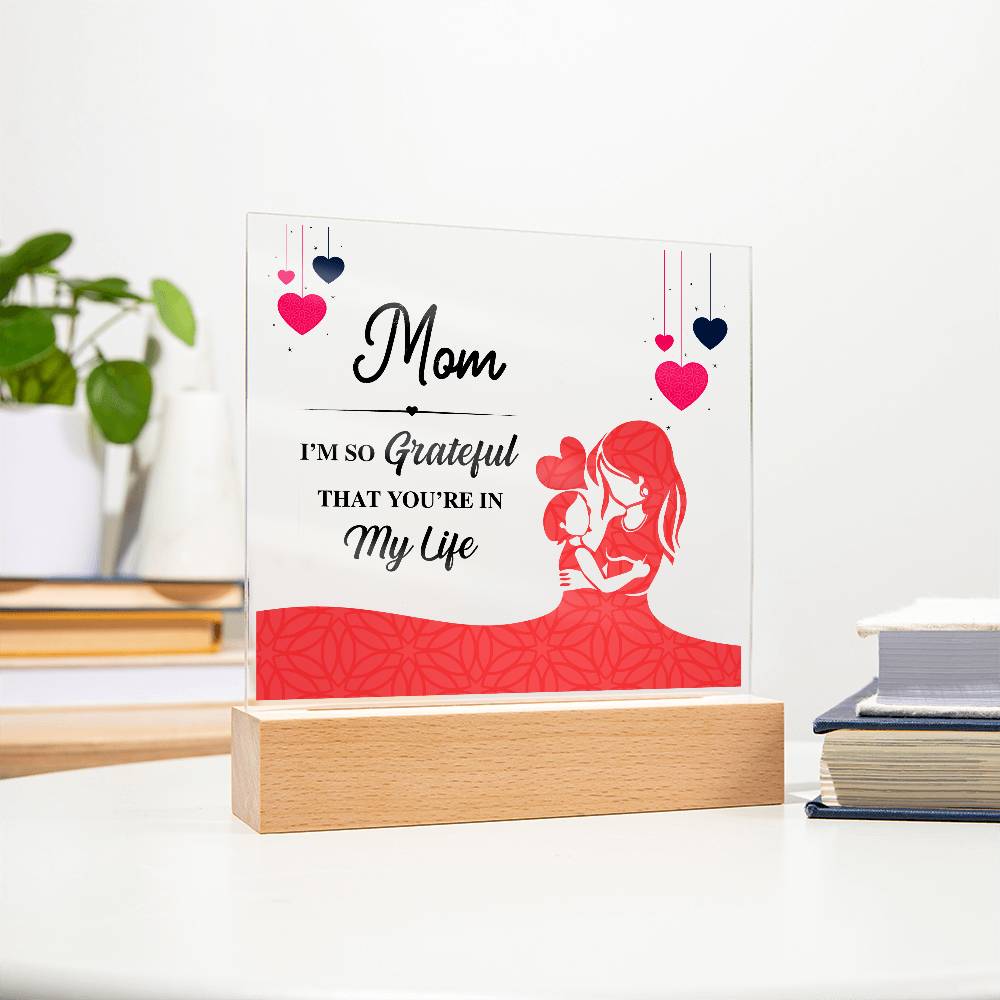 Acrylic Square Plaque - Mom I'm so grateful that you're in my life