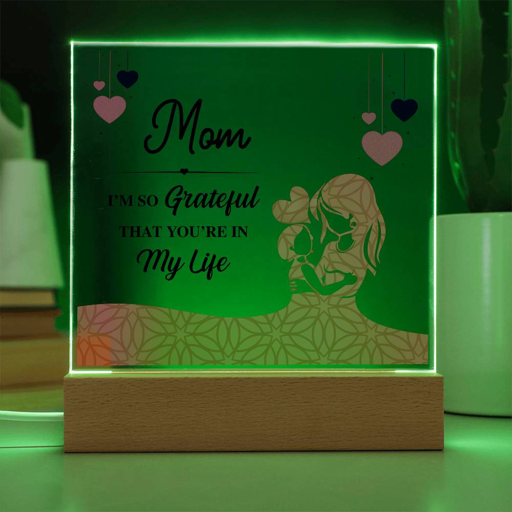 Acrylic Square Plaque - Mom I'm so grateful that you're in my life