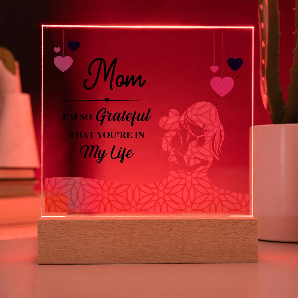 Acrylic Square Plaque - Mom I'm so grateful that you're in my life