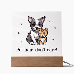 Acrylic Square Plaque - Pet Hair, Don't Care!