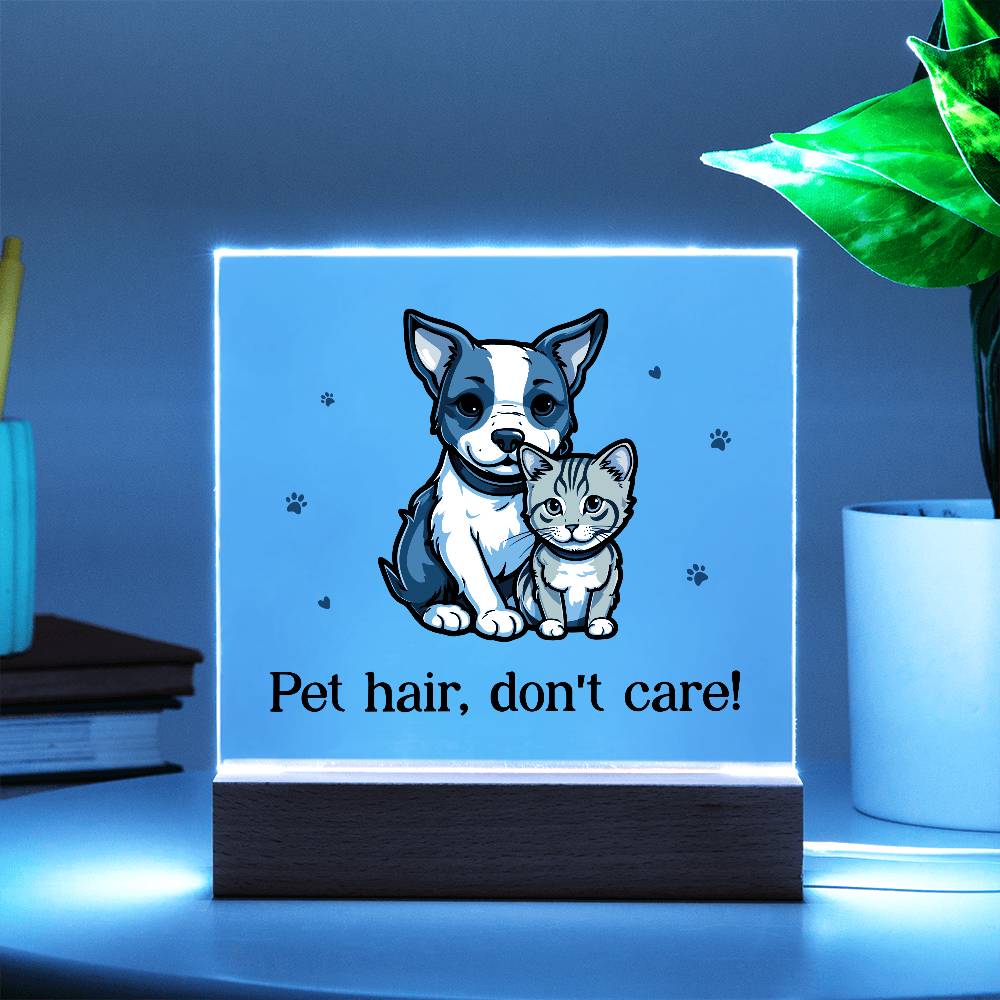 Acrylic Square Plaque - Pet Hair, Don't Care!