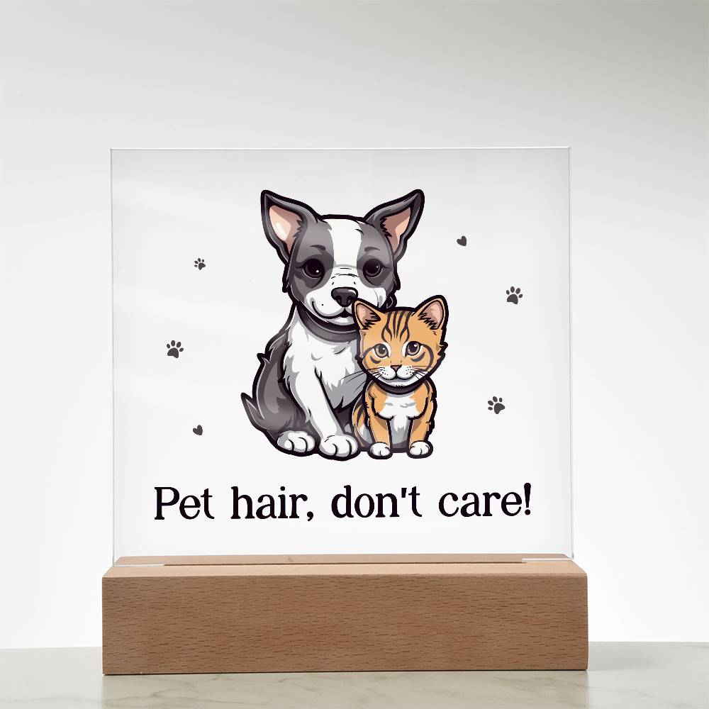 Acrylic Square Plaque - Pet Hair, Don't Care!