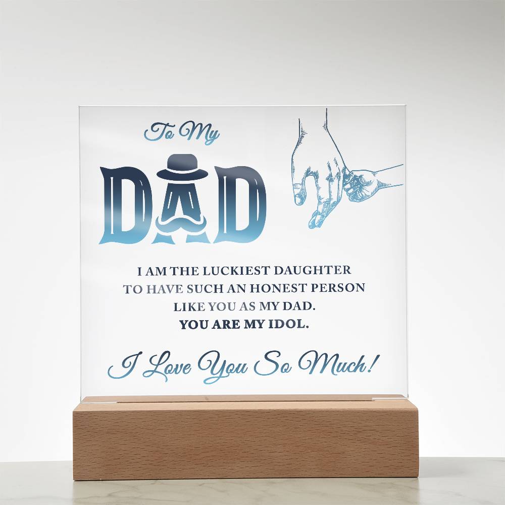 Acrylic Square Plaque - To My Dad I Am The Luckiest