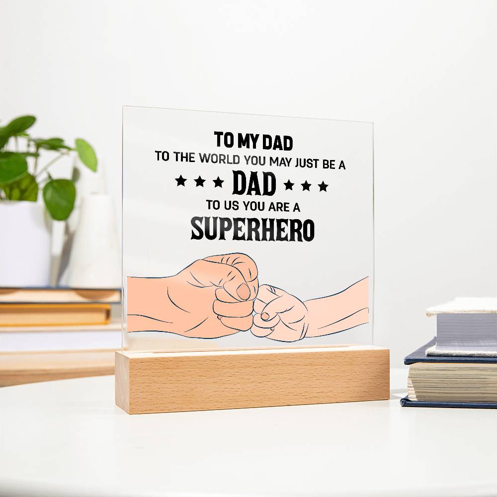 Acrylic Square Plaque - To my dad to the world you may just be a dad