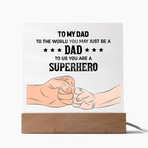 Acrylic Square Plaque - To my dad to the world you may just be a dad