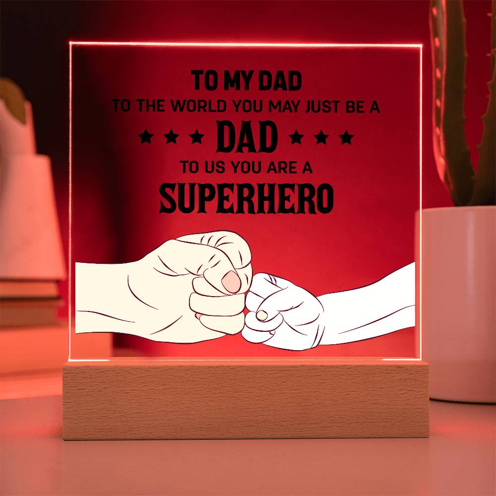 Acrylic Square Plaque - To my dad to the world you may just be a dad