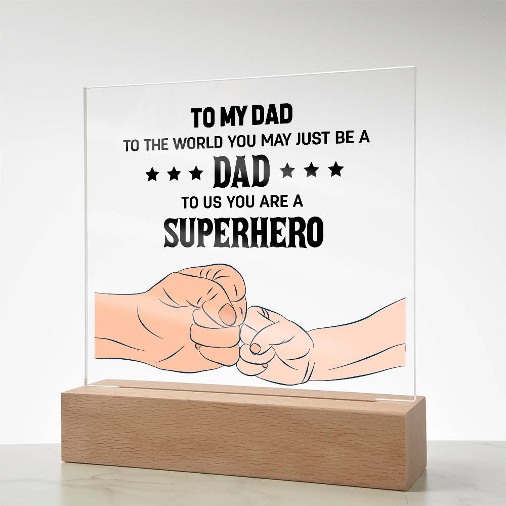 Acrylic Square Plaque - To my dad to the world you may just be a dad