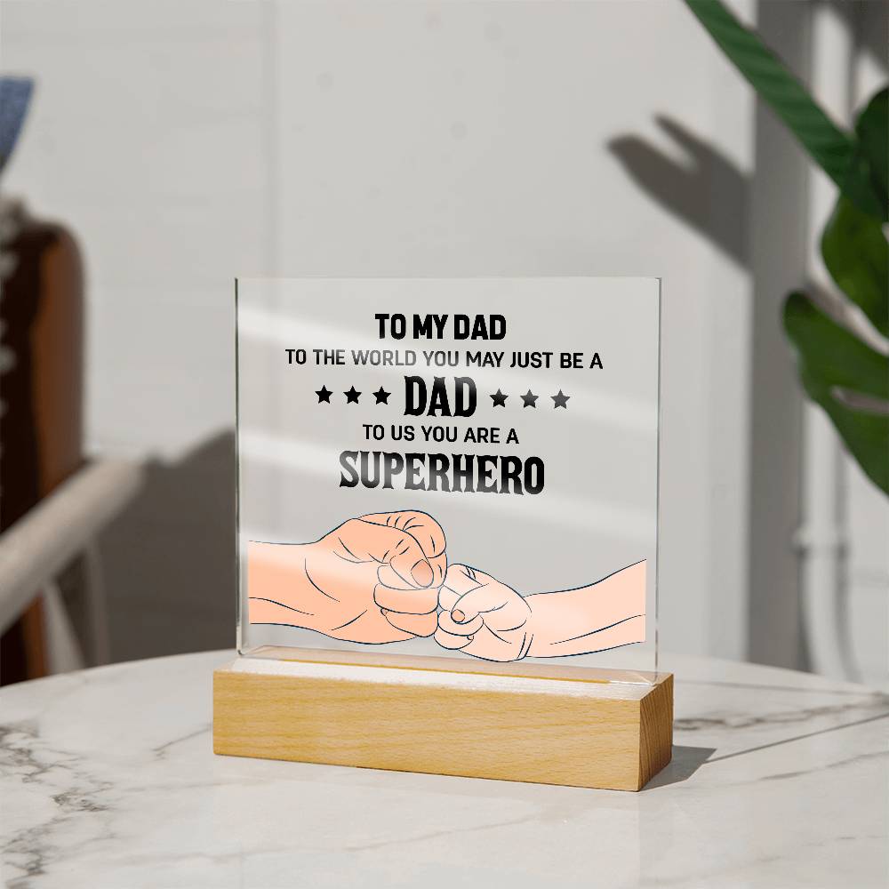 Acrylic Square Plaque - To my dad to the world you may just be a dad