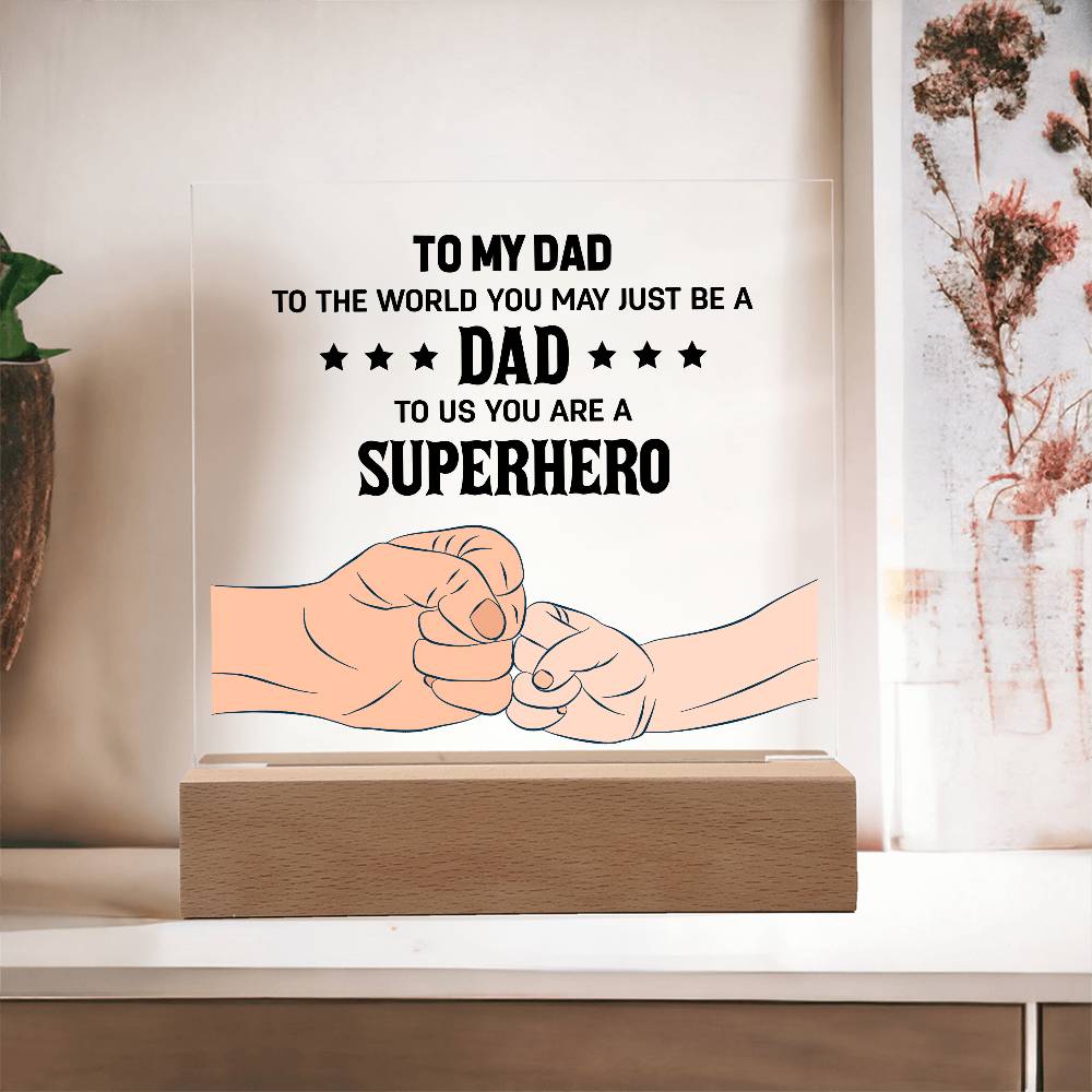 Acrylic Square Plaque - To my dad to the world you may just be a dad