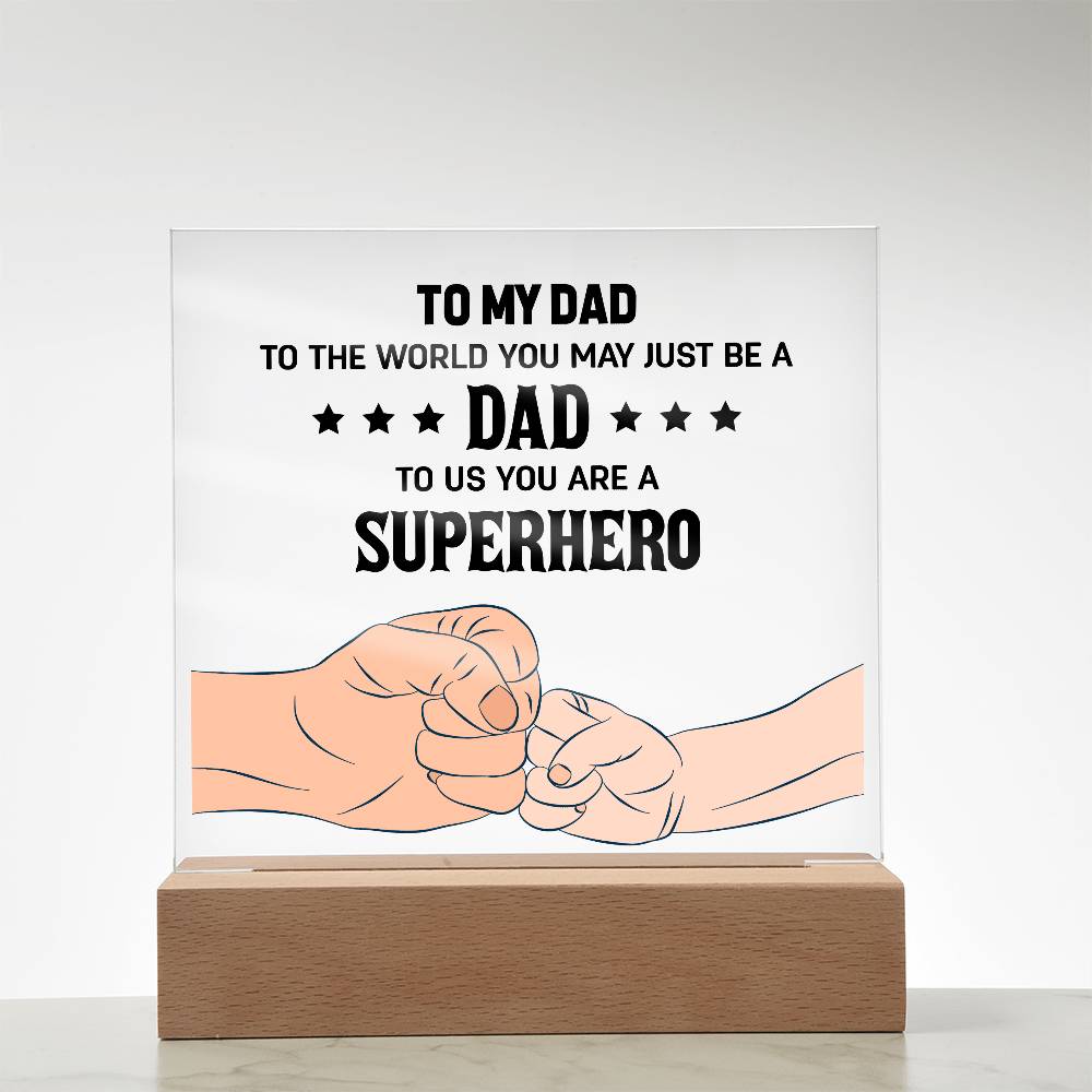 Acrylic Square Plaque - To my dad to the world you may just be a dad