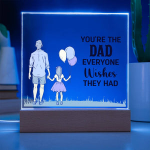 Acrylic Square Plaque - You're the dad everyone wishes they had