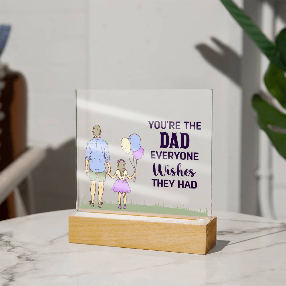 Acrylic Square Plaque - You're the dad everyone wishes they had