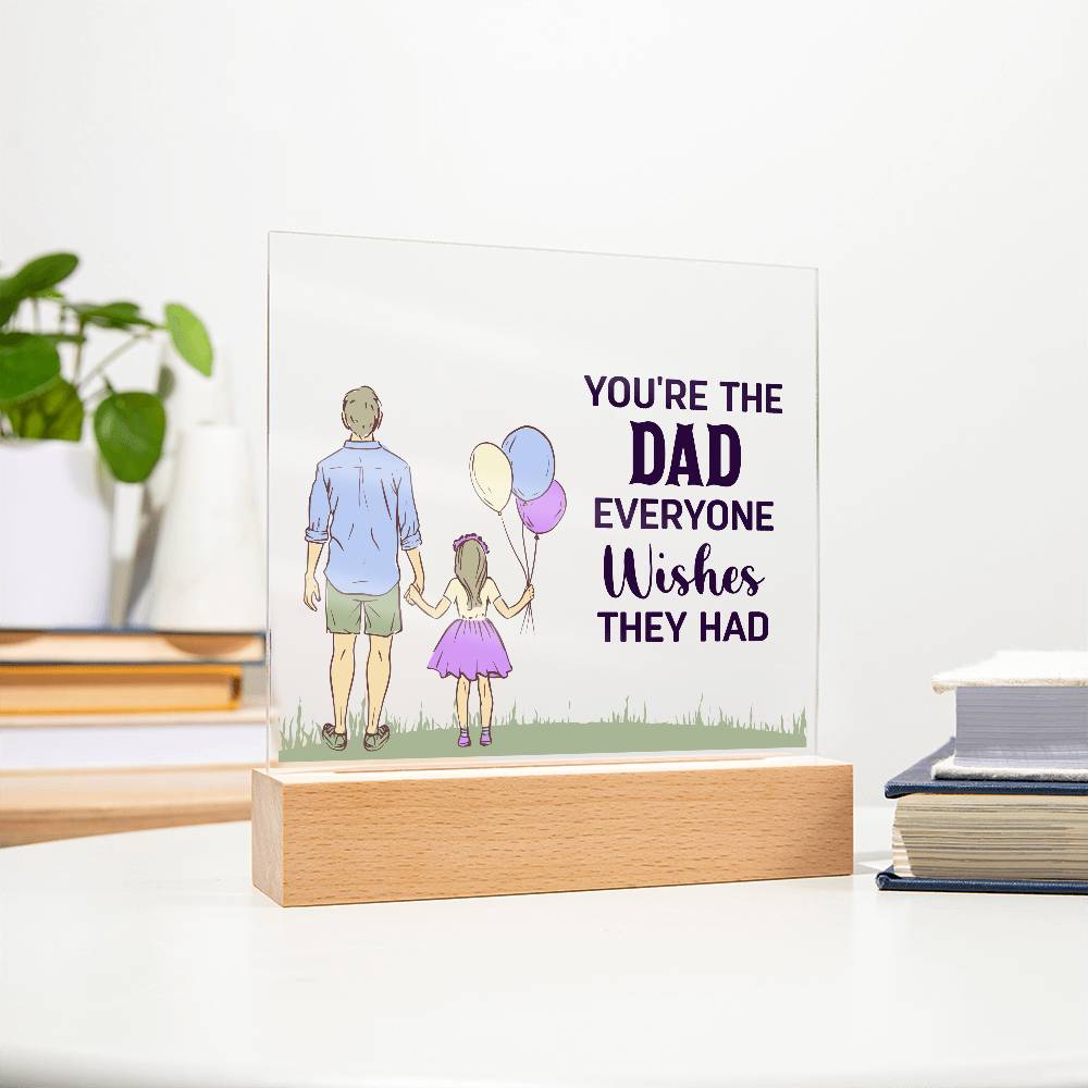 Acrylic Square Plaque - You're the dad everyone wishes they had