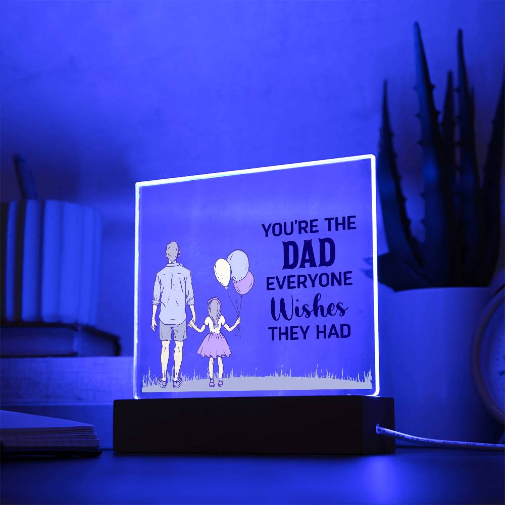 Acrylic Square Plaque - You're the dad everyone wishes they had