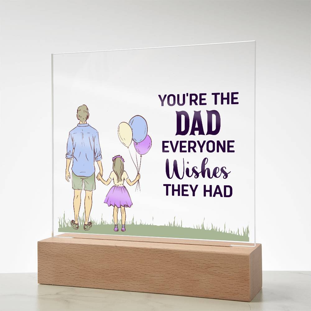 Acrylic Square Plaque - You're the dad everyone wishes they had