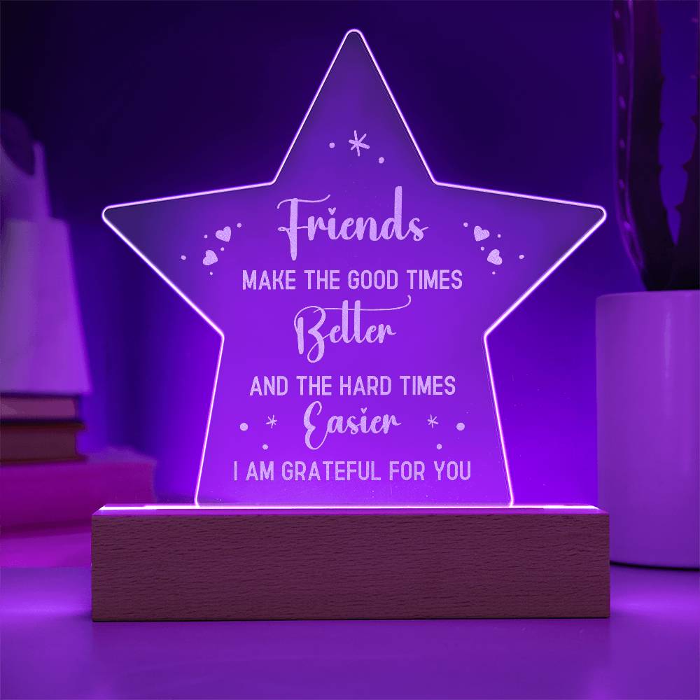 Acrylic Star Plaque - Friends make the good times