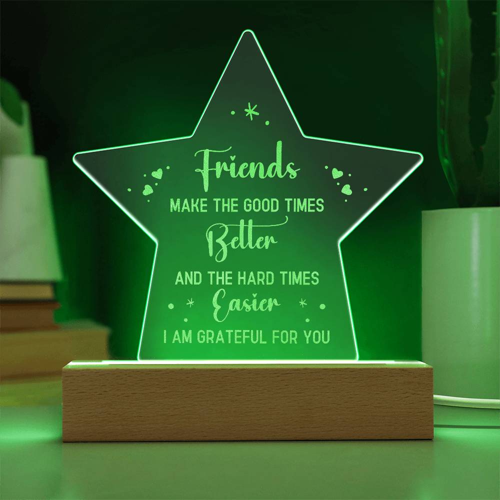 Acrylic Star Plaque - Friends make the good times