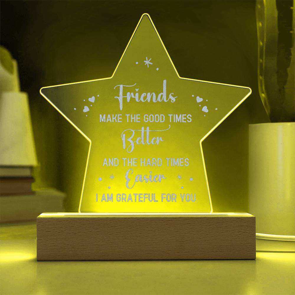 Acrylic Star Plaque - Friends make the good times