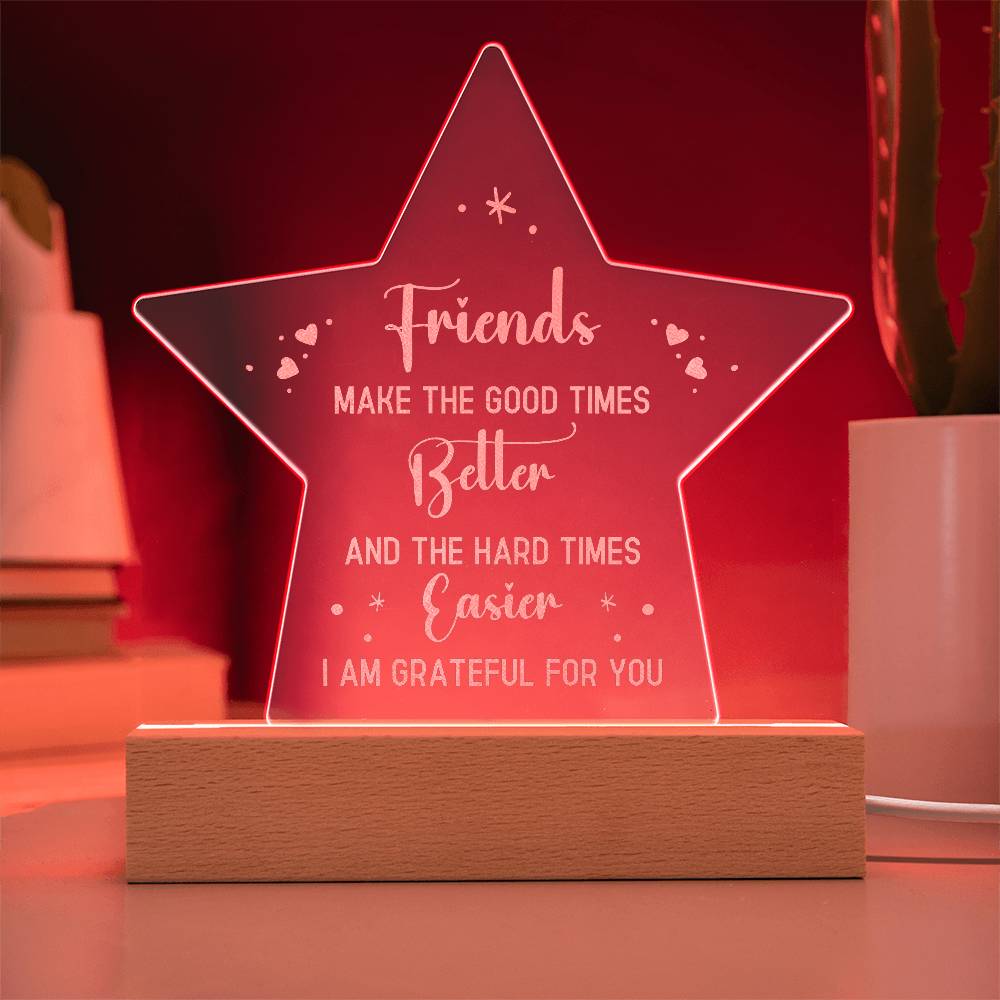 Acrylic Star Plaque - Friends make the good times