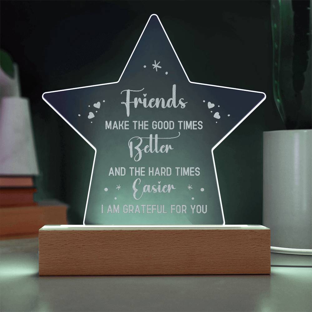 Acrylic Star Plaque - Friends make the good times