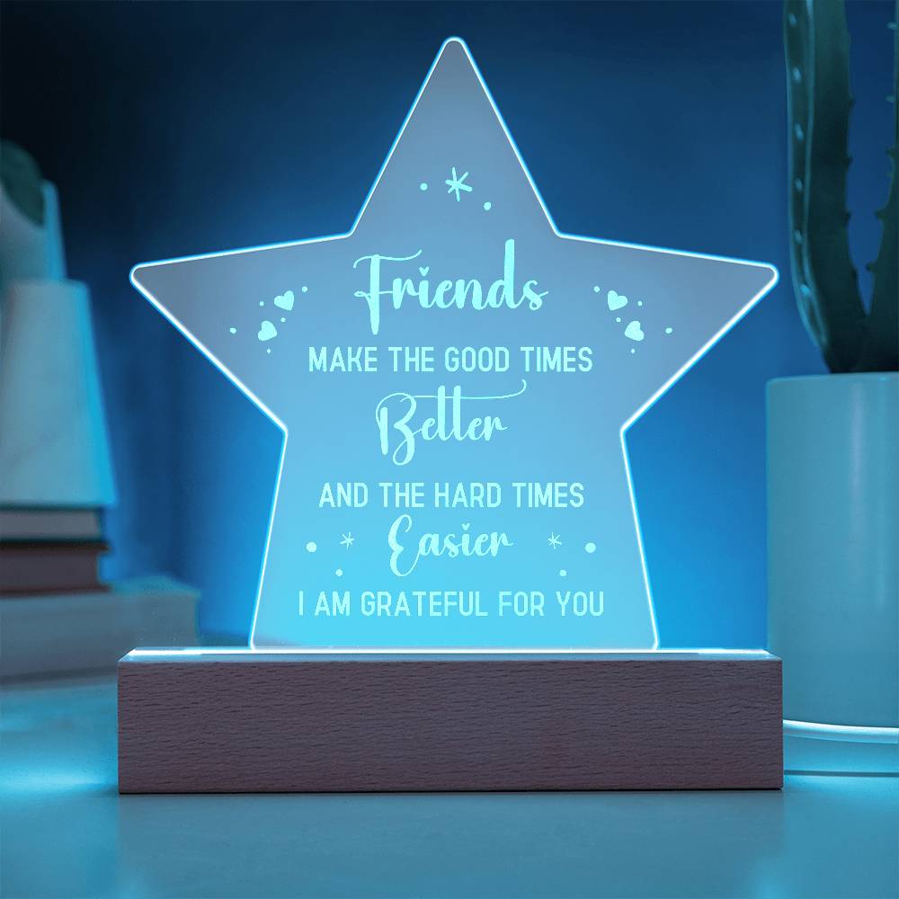 Acrylic Star Plaque - Friends make the good times