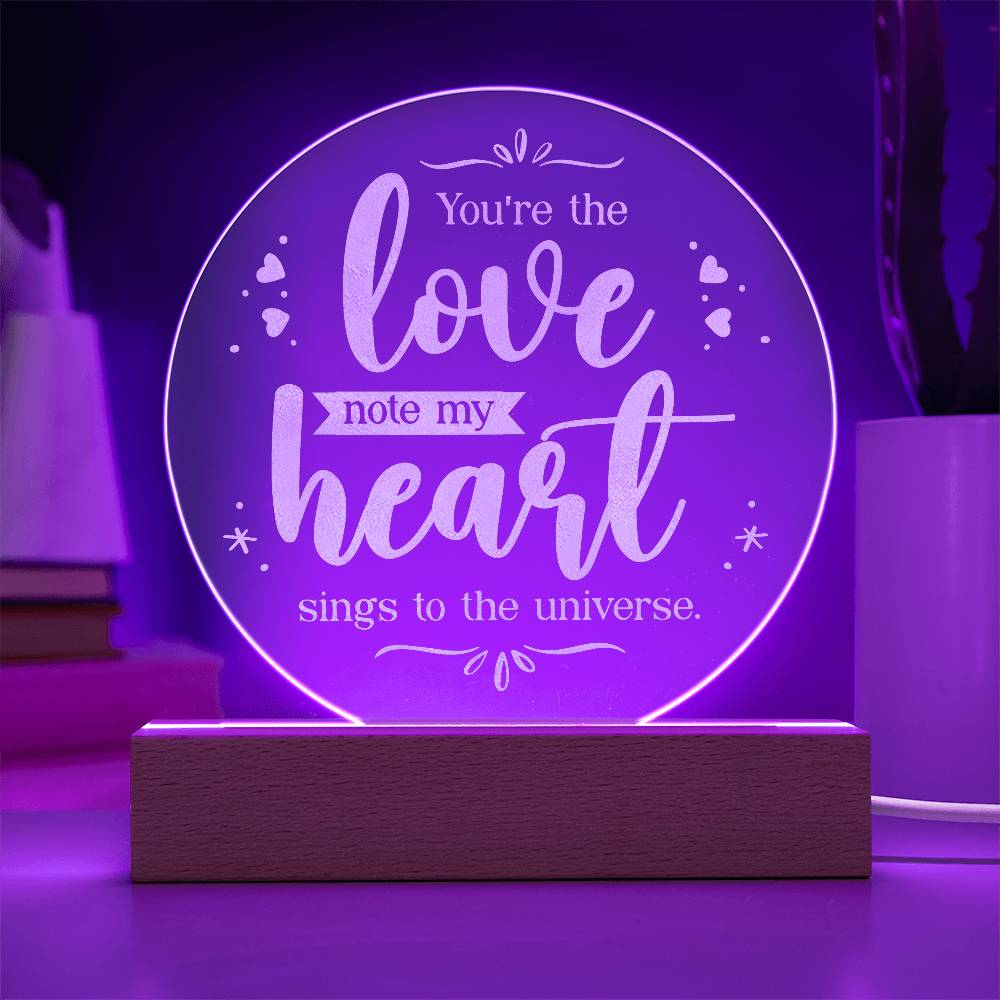 Engraved Acrylic Circle Plaque - You're the love note my heart sings to the universe