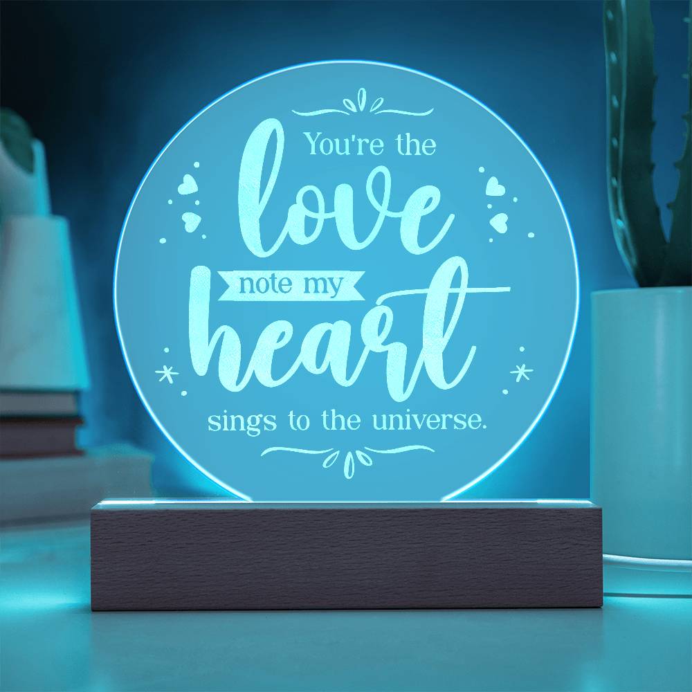 Engraved Acrylic Circle Plaque - You're the love note my heart sings to the universe