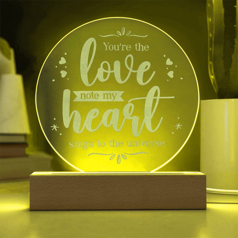 Engraved Acrylic Circle Plaque - You're the love note my heart sings to the universe