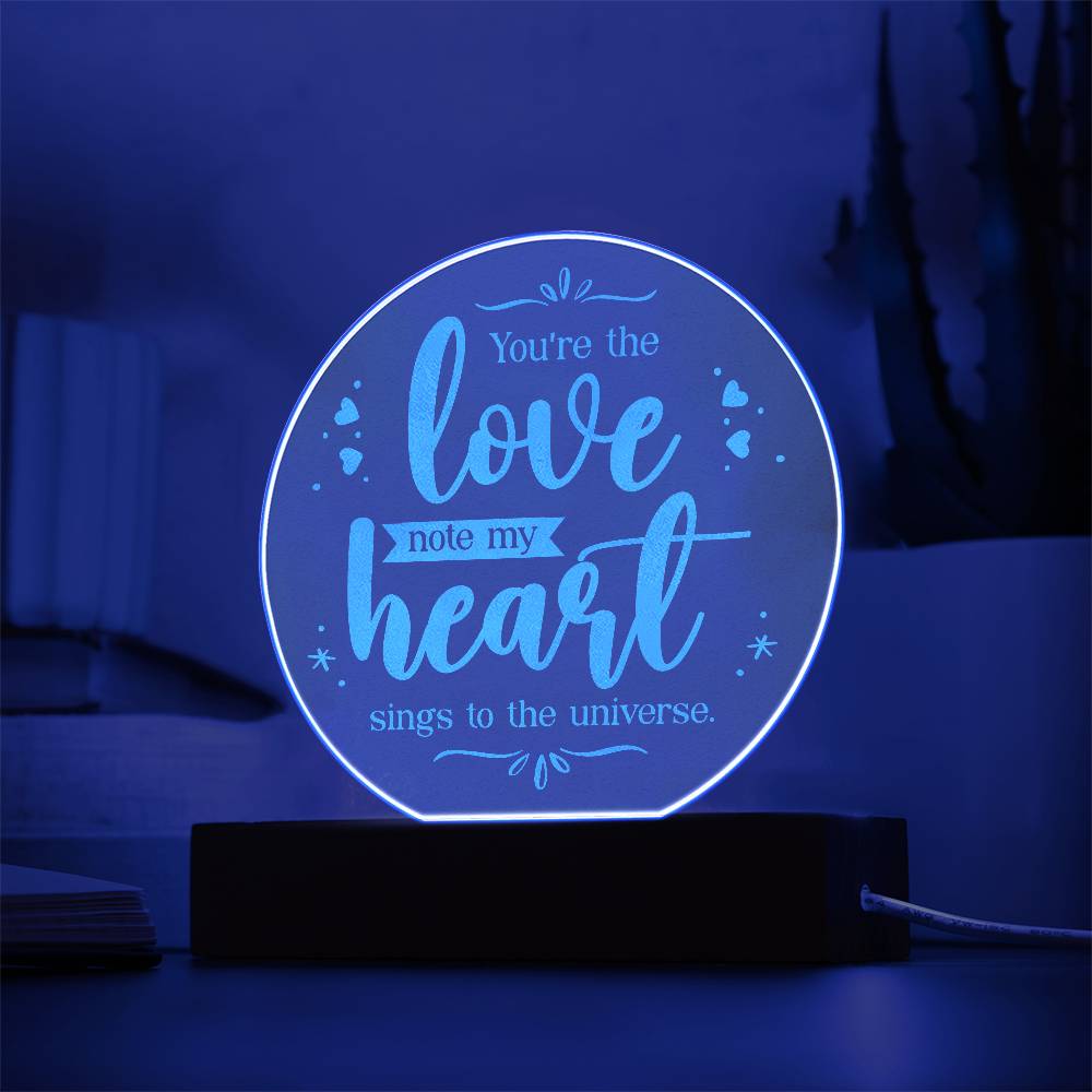 Engraved Acrylic Circle Plaque - You're the love note my heart sings to the universe