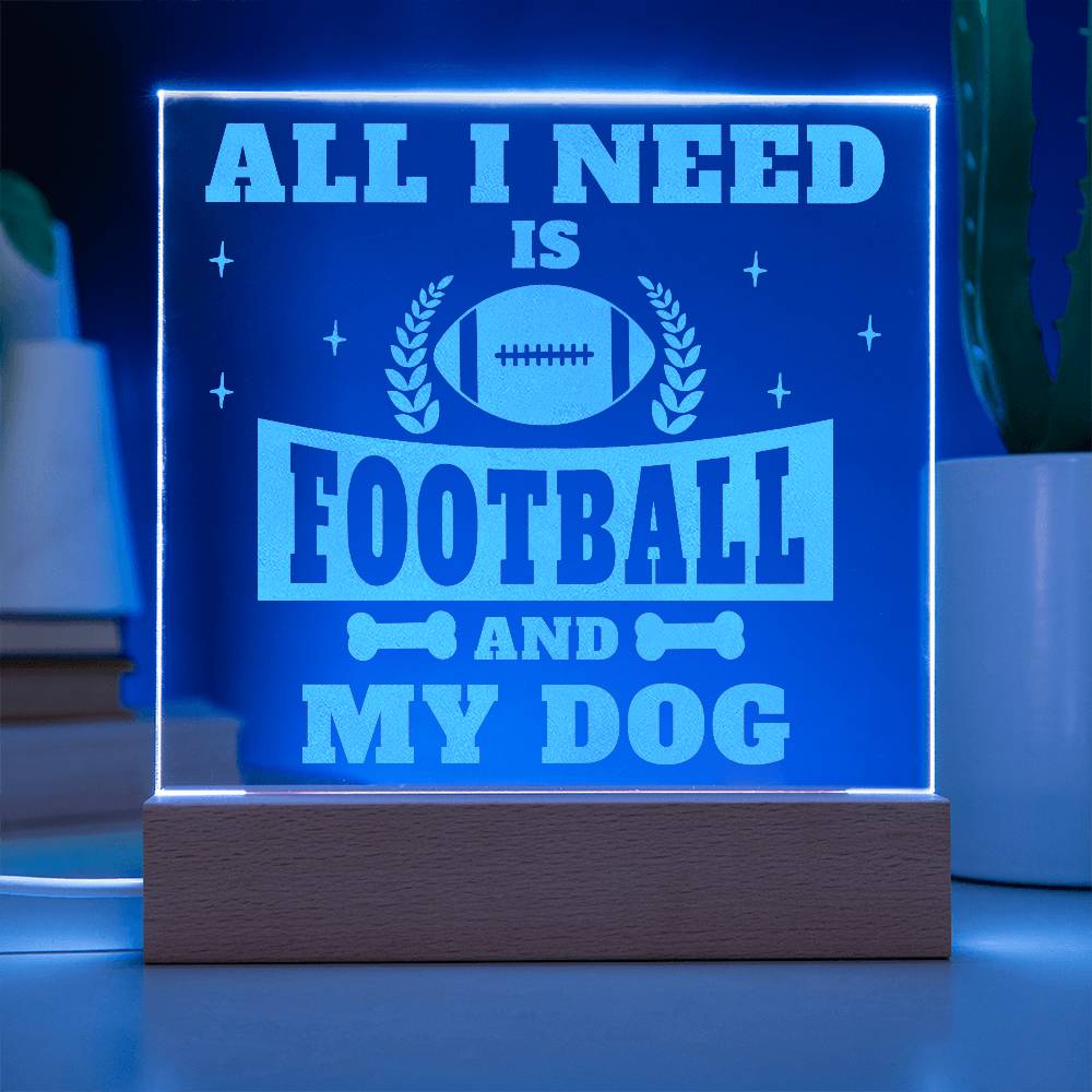 Engraved Acrylic Square Plaque - All I Need is Football and My Dog