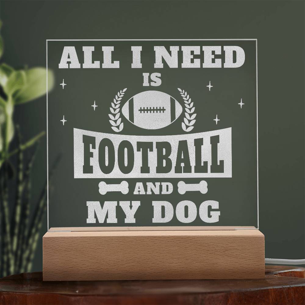 Engraved Acrylic Square Plaque - All I Need is Football and My Dog