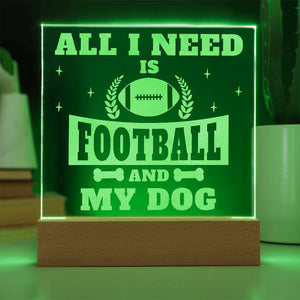 Engraved Acrylic Square Plaque - All I Need is Football and My Dog