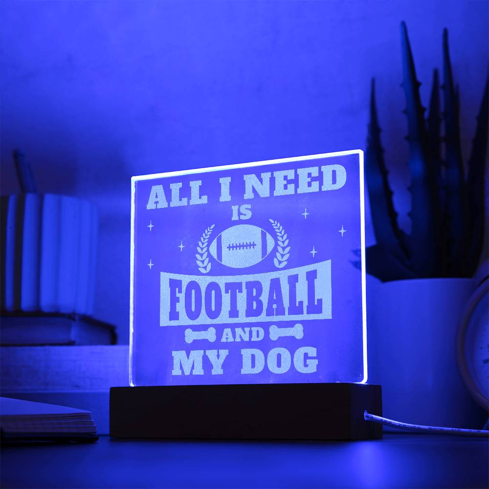 Engraved Acrylic Square Plaque - All I Need is Football and My Dog