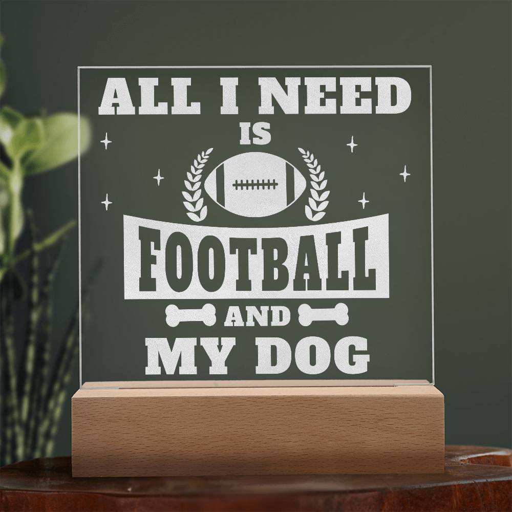 Engraved Acrylic Square Plaque - All I Need is Football and My Dog