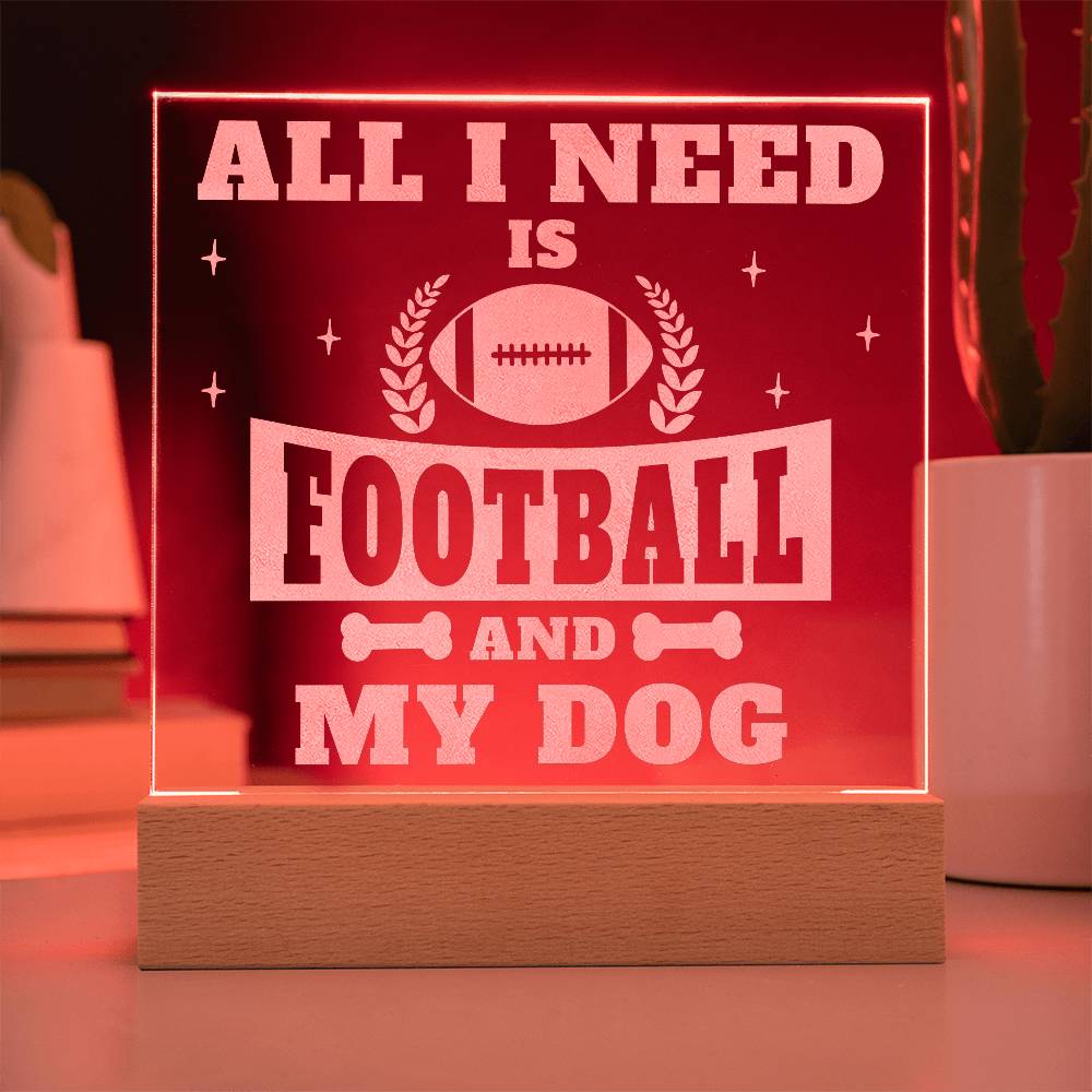 Engraved Acrylic Square Plaque - All I Need is Football and My Dog