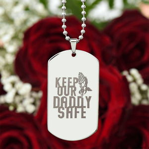 Engraved Dog Tag Necklace - Keep our daddy safe dad