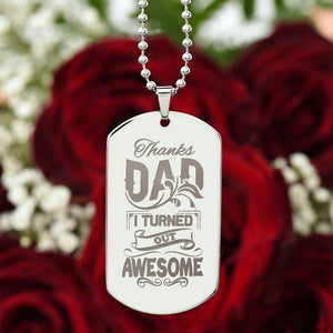 Engraved Dog Tag Necklace - Thanks Dad I turned out awesome