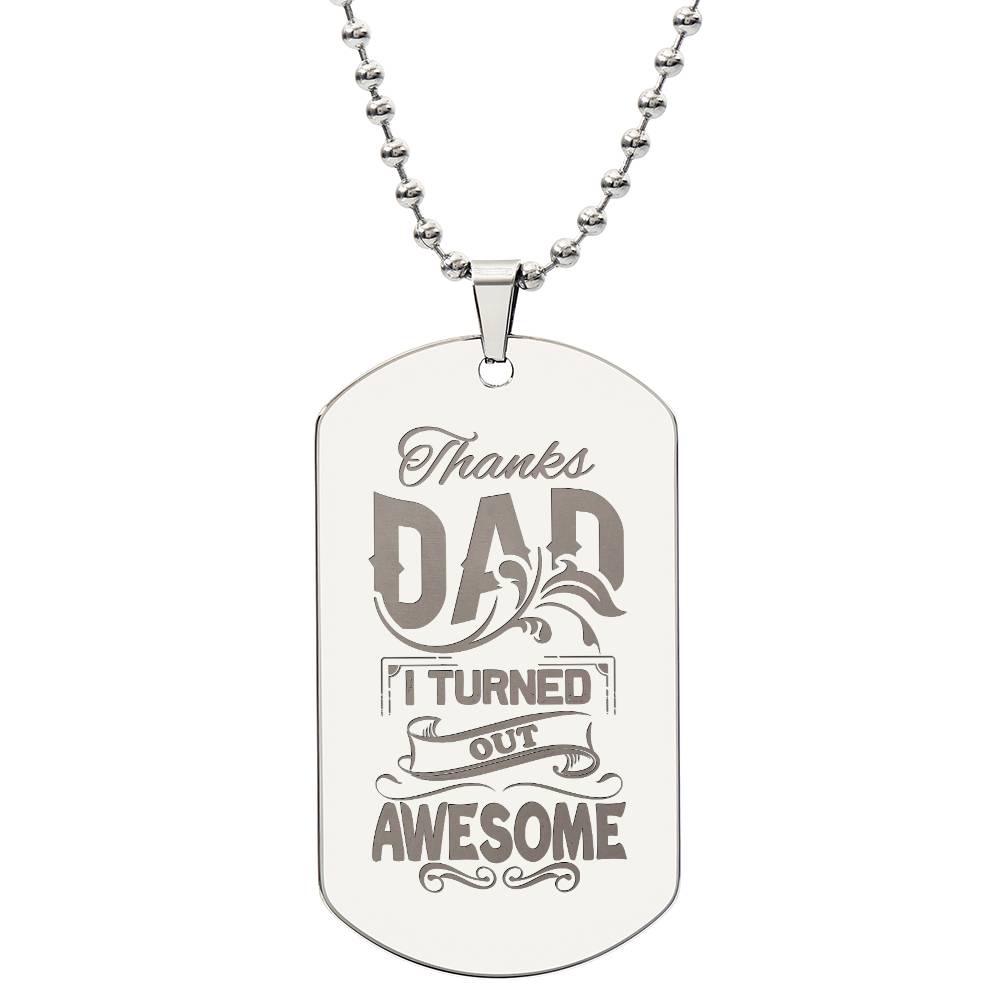 Engraved Dog Tag Necklace - Thanks Dad I turned out awesome