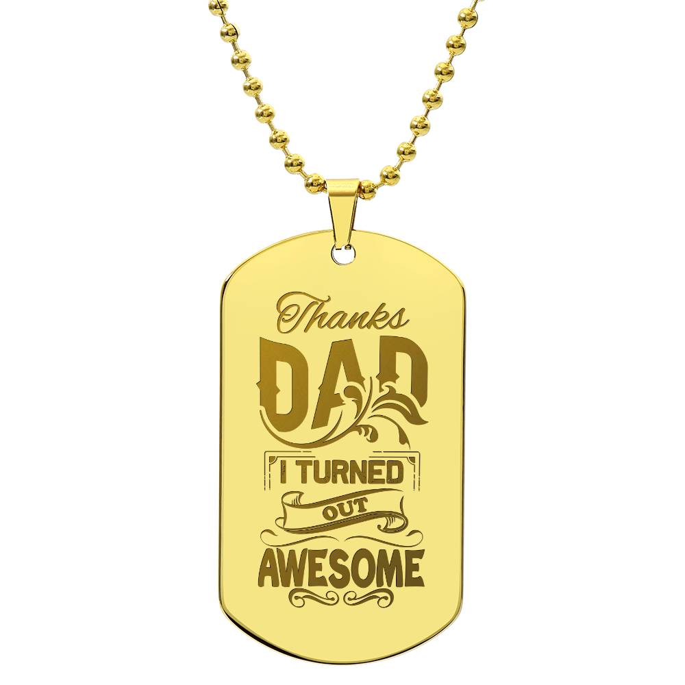 Engraved Dog Tag Necklace - Thanks Dad I turned out awesome