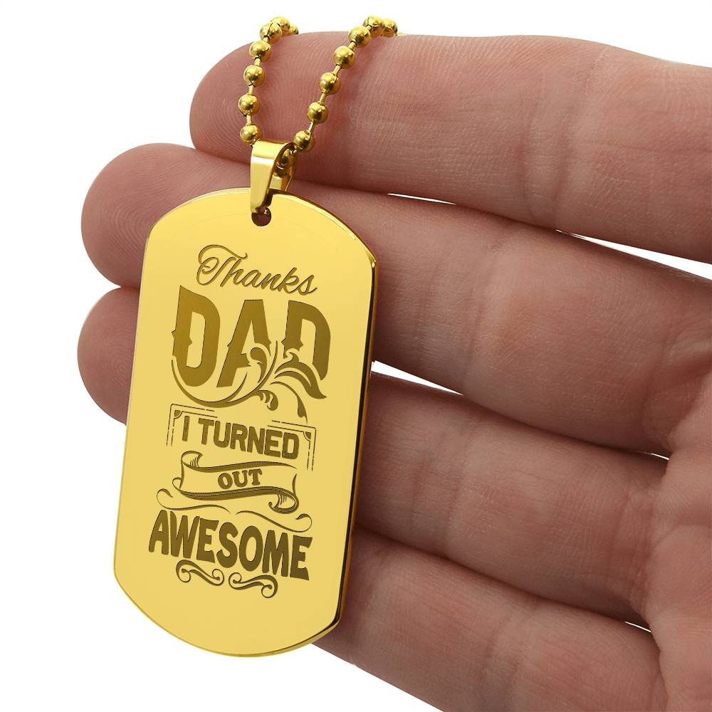 Engraved Dog Tag Necklace - Thanks Dad I turned out awesome