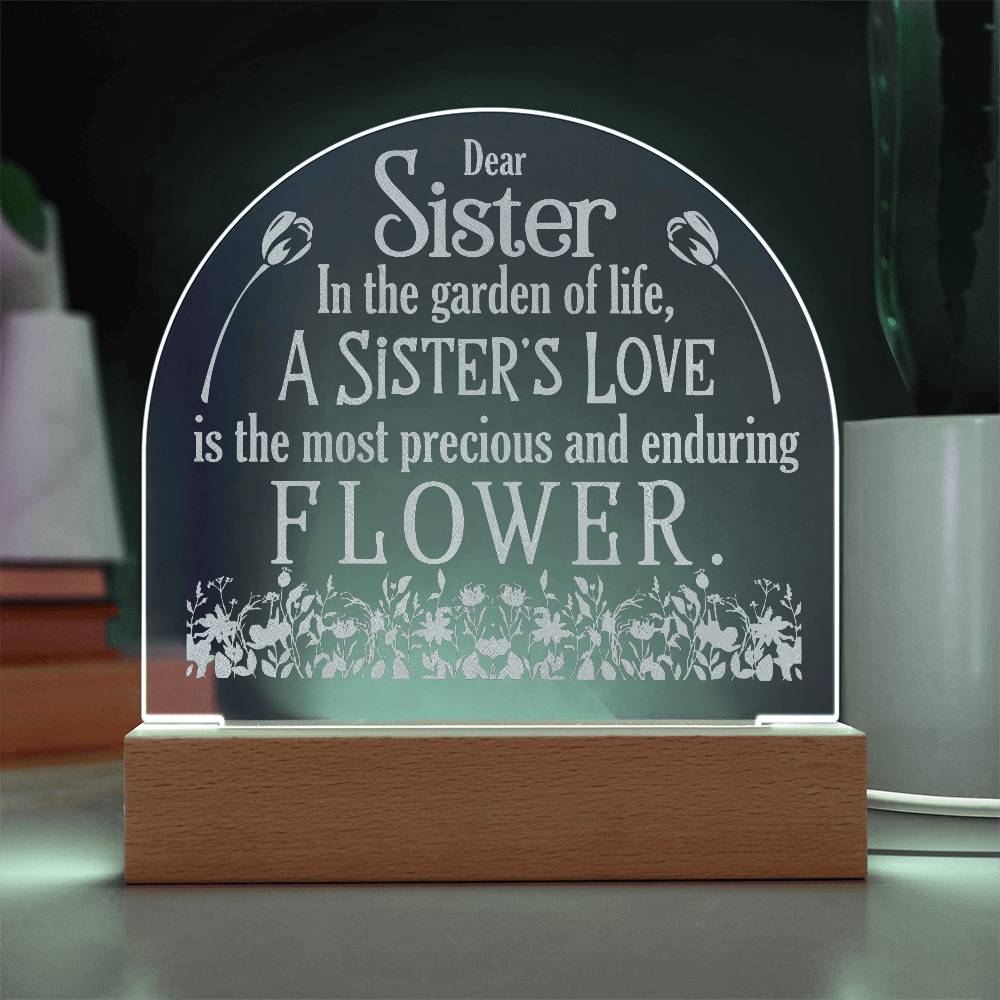 Engraved Dome Acrylic Plaque - Dear Sister In The Garden Of Life