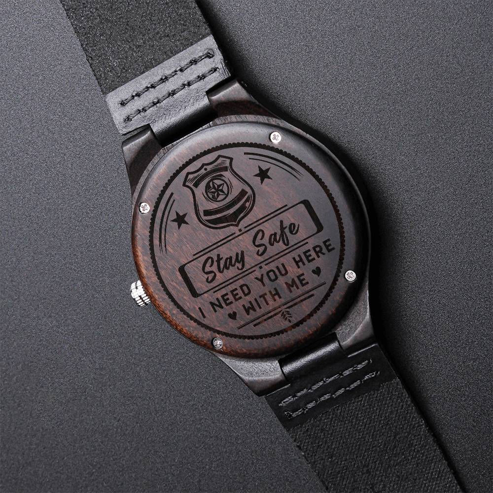 Engraved Wooden Watch - Stay safe. I need you here with me!