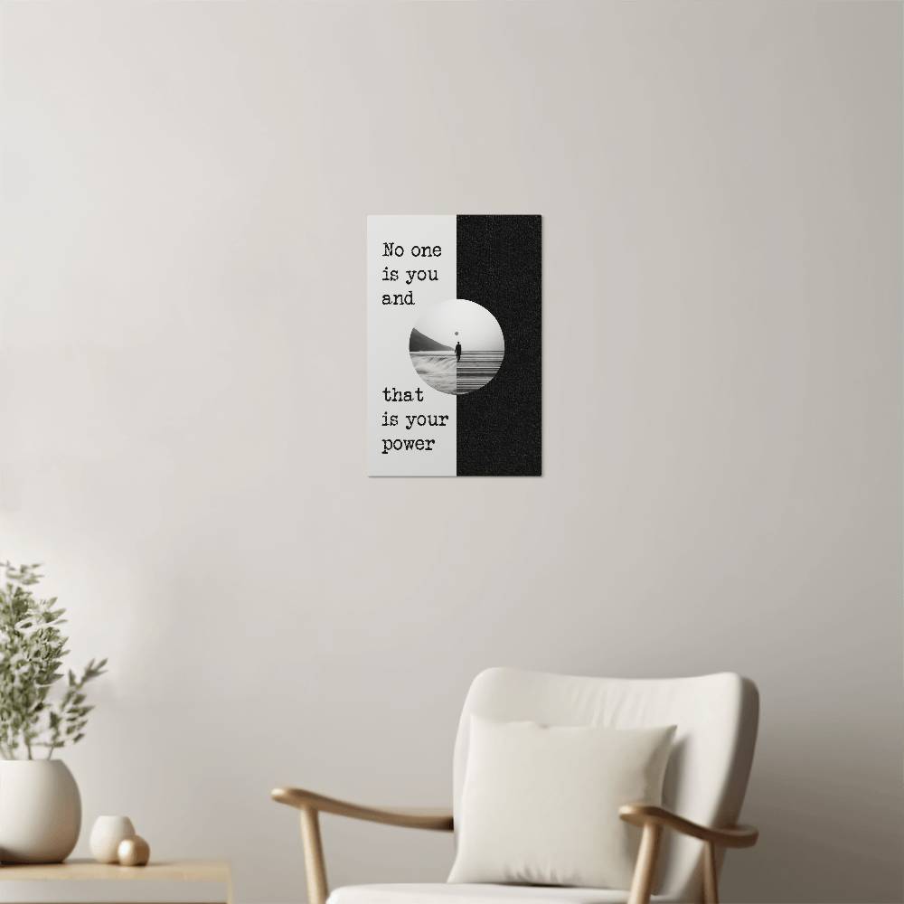 High Gloss Metal Art Print - No One is You and That is Your Power