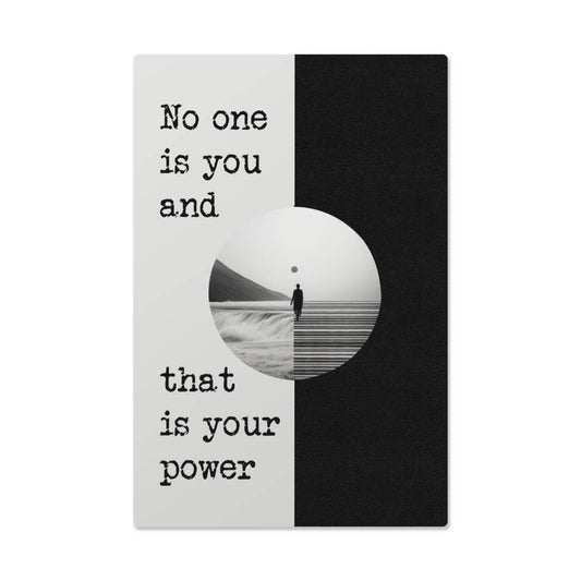 High Gloss Metal Art Print - No One is You and That is Your Power