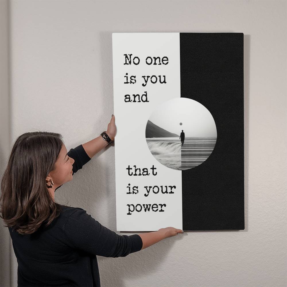 High Gloss Metal Art Print - No One is You and That is Your Power